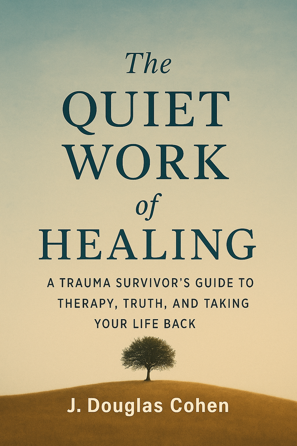 The Quiet Work of Healing by J. Douglas Cohen